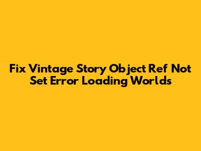 Fix Vintage Story 'Object Ref Not Set' Error Loading Worlds