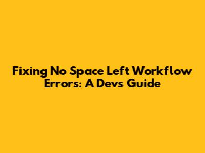 Fixing 'No Space Left' Workflow Errors: A Dev's Guide