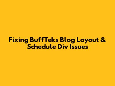 Fixing BuffTeks Blog Layout & Schedule Div Issues