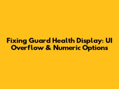 Fixing Guard Health Display: UI Overflow & Numeric Options