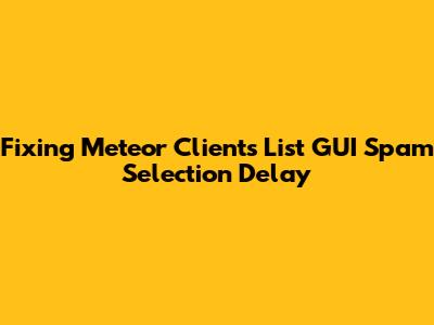 Fixing Meteor Client's List GUI Spam Selection Delay