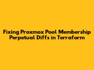 Fixing Proxmox Pool Membership Perpetual Diffs in Terraform