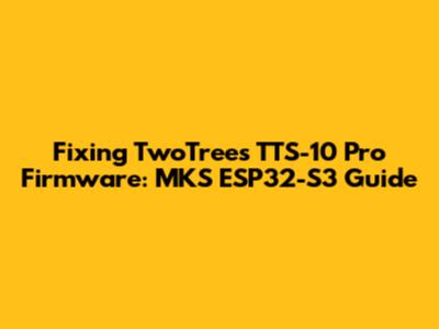 Fixing TwoTrees TTS-10 Pro Firmware: MKS ESP32-S3 Guide