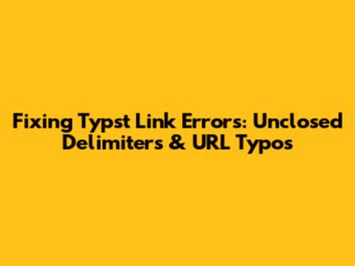 Fixing Typst Link Errors: Unclosed Delimiters & URL Typos