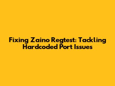Fixing Zaino Regtest: Tackling Hardcoded Port Issues