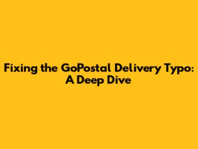 Fixing the GoPostal Delivery Typo: A Deep Dive