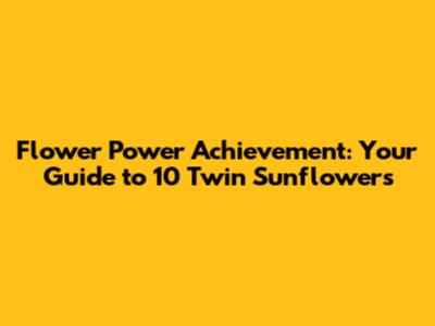 Flower Power Achievement: Your Guide to 10 Twin Sunflowers