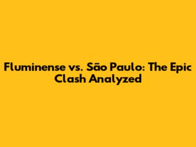 Fluminense vs. São Paulo: The Epic Clash Analyzed