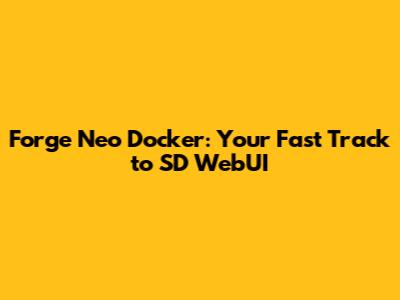 Forge Neo Docker: Your Fast Track to SD WebUI