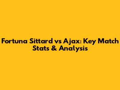 Fortuna Sittard vs Ajax: Key Match Stats & Analysis