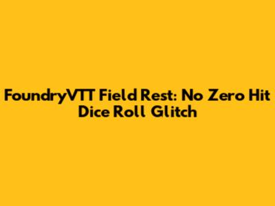 FoundryVTT Field Rest: No Zero Hit Dice Roll Glitch
