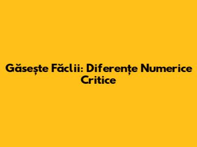 Găsește Făclii: Diferențe Numerice Critice