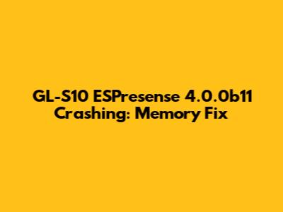 GL-S10 ESPresense 4.0.0b11 Crashing: Memory Fix