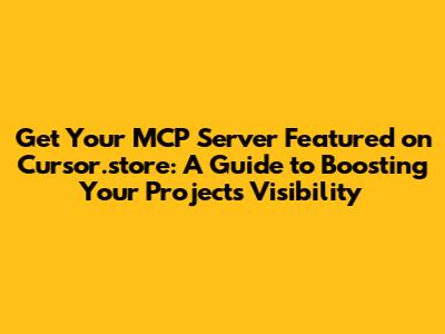 Get Your MCP Server Featured on Cursor.store: A Guide to Boosting Your Project's Visibility