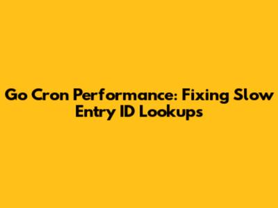 Go Cron Performance: Fixing Slow Entry ID Lookups