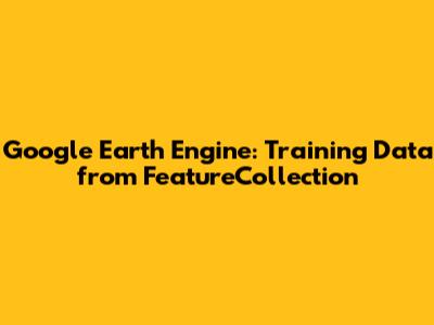 Google Earth Engine: Training Data from FeatureCollection