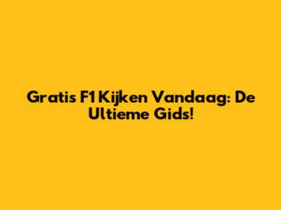 Gratis F1 Kijken Vandaag: De Ultieme Gids!