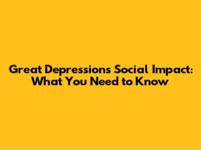 Great Depression's Social Impact: What You Need to Know