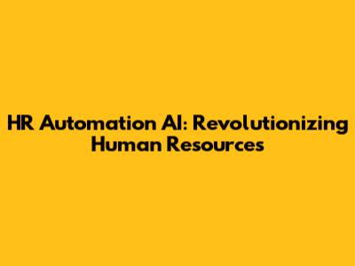 HR Automation AI: Revolutionizing Human Resources