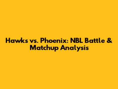 Hawks vs. Phoenix: NBL Battle & Matchup Analysis