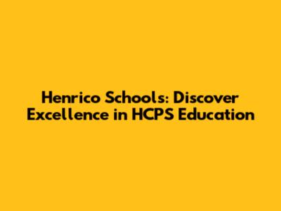 Henrico Schools: Discover Excellence in HCPS Education
