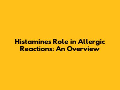 Histamine's Role in Allergic Reactions: An Overview