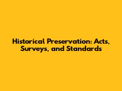 Historical Preservation: Acts, Surveys, and Standards