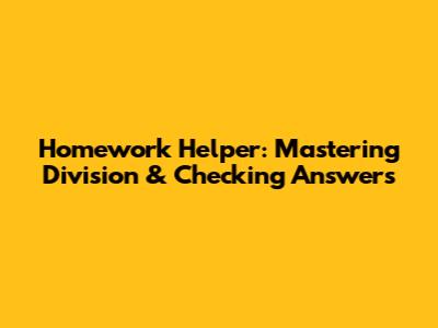Homework Helper: Mastering Division & Checking Answers