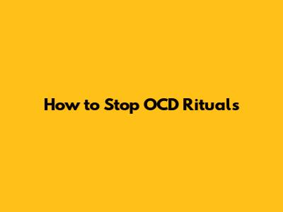 How to Stop OCD Rituals