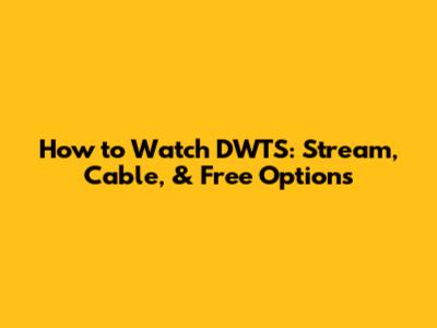 How to Watch DWTS: Stream, Cable, & Free Options