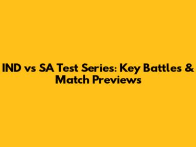 IND vs SA Test Series: Key Battles & Match Previews