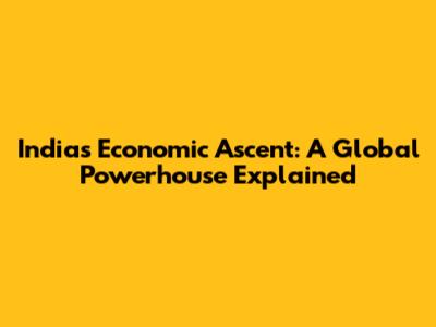 India's Economic Ascent: A Global Powerhouse Explained