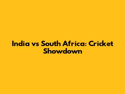 India vs South Africa: Cricket Showdown