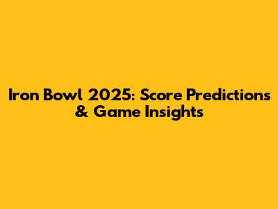 Iron Bowl 2025: Score Predictions & Game Insights