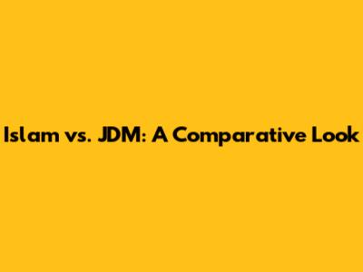 Islam vs. JDM: A Comparative Look