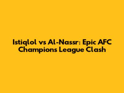 Istiqlol vs Al-Nassr: Epic AFC Champions League Clash