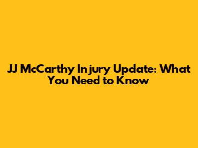 JJ McCarthy Injury Update: What You Need to Know