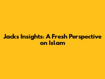 Jack's Insights: A Fresh Perspective on Islam