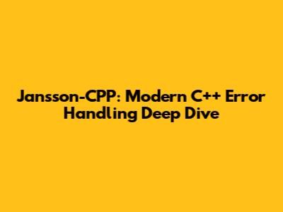 Jansson-CPP: Modern C++ Error Handling Deep Dive
