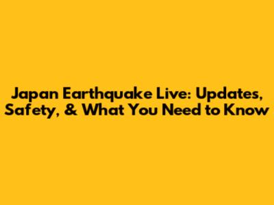Japan Earthquake Live: Updates, Safety, & What You Need to Know