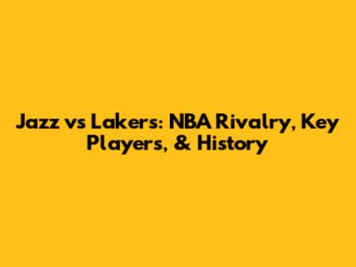 Jazz vs Lakers: NBA Rivalry, Key Players, & History