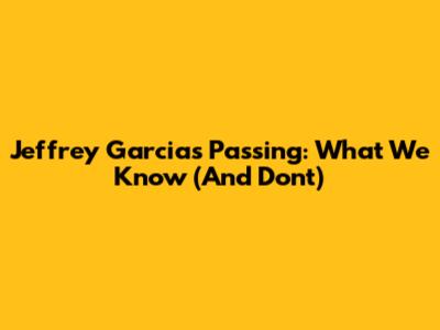 Jeffrey Garcia's Passing: What We Know (And Don't)