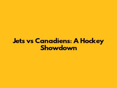 Jets vs Canadiens: A Hockey Showdown