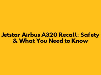 Jetstar Airbus A320 Recall: Safety & What You Need to Know