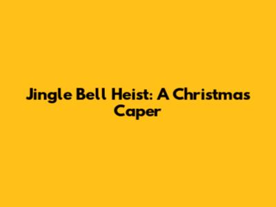 Jingle Bell Heist: A Christmas Caper