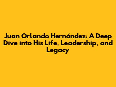 Juan Orlando Hernández: A Deep Dive into His Life, Leadership, and Legacy