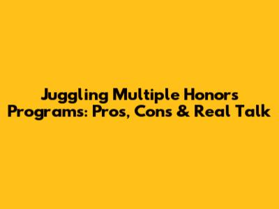 Juggling Multiple Honors Programs: Pros, Cons & Real Talk