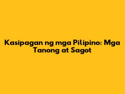 Kasipagan ng mga Pilipino: Mga Tanong at Sagot
