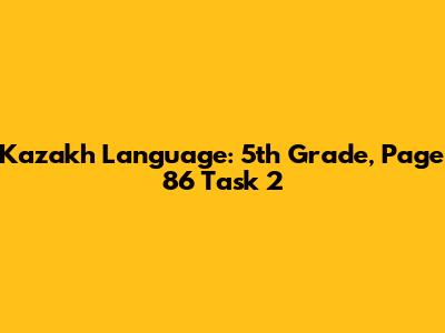 Kazakh Language: 5th Grade, Page 86 Task 2