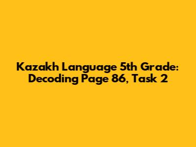 Kazakh Language 5th Grade: Decoding Page 86, Task 2